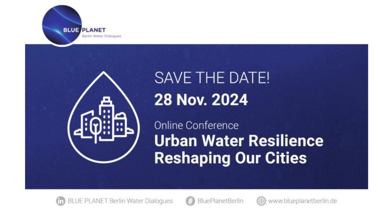 BLUE PLANET Berlin Water Dialogues 2024: “Urban Water Resilience – Reshaping Our Cities”