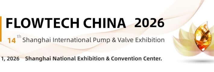 FLOWTECH CHINA 2026 – The World’s Largest Pump & Valve Exhibition